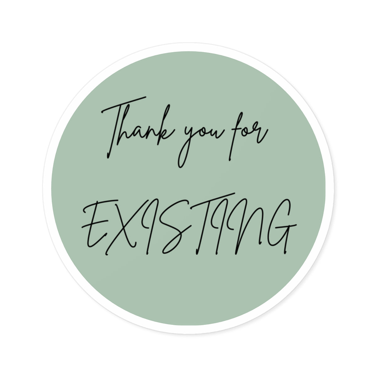 Thank You for Existing Round Sticker — Sage Green Inspirational Laptop Sticker